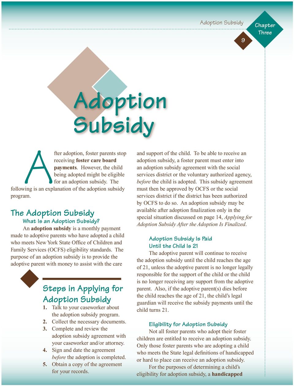 An adoption subsidy is a monthly payment made to adoptive parents who have adopted a child who meets New York State Office of Children and Family Services (OCFS) eligibility standards.