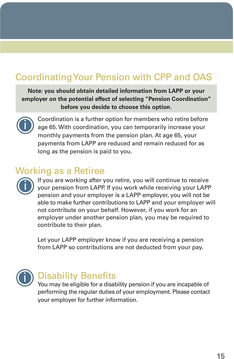 At age 65, your payments from LAPP are reduced and remain reduced for as long as the pension is paid to you.