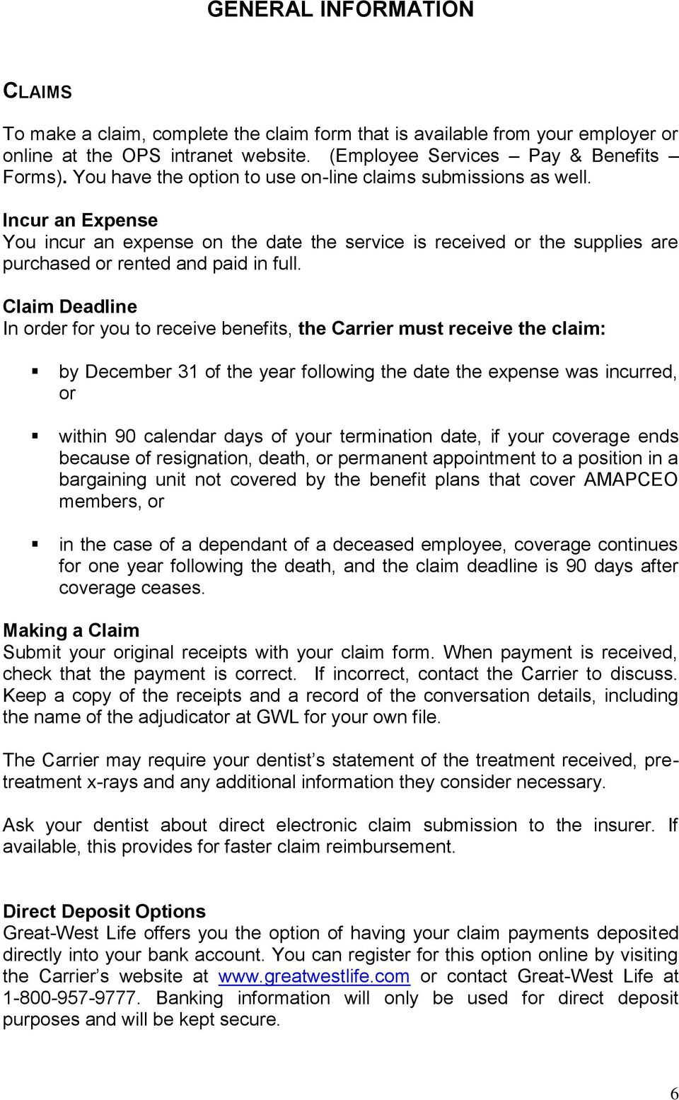 Claim Deadline In order for you to receive benefits, the Carrier must receive the claim: by December 31 of the year following the date the expense was incurred, or within 90 calendar days of your