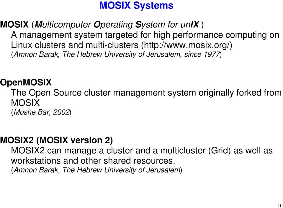 org/) (Amnon Barak, The Hebrew University of Jerusalem, since 1977) OpenMOSIX The Open Source cluster management system originally
