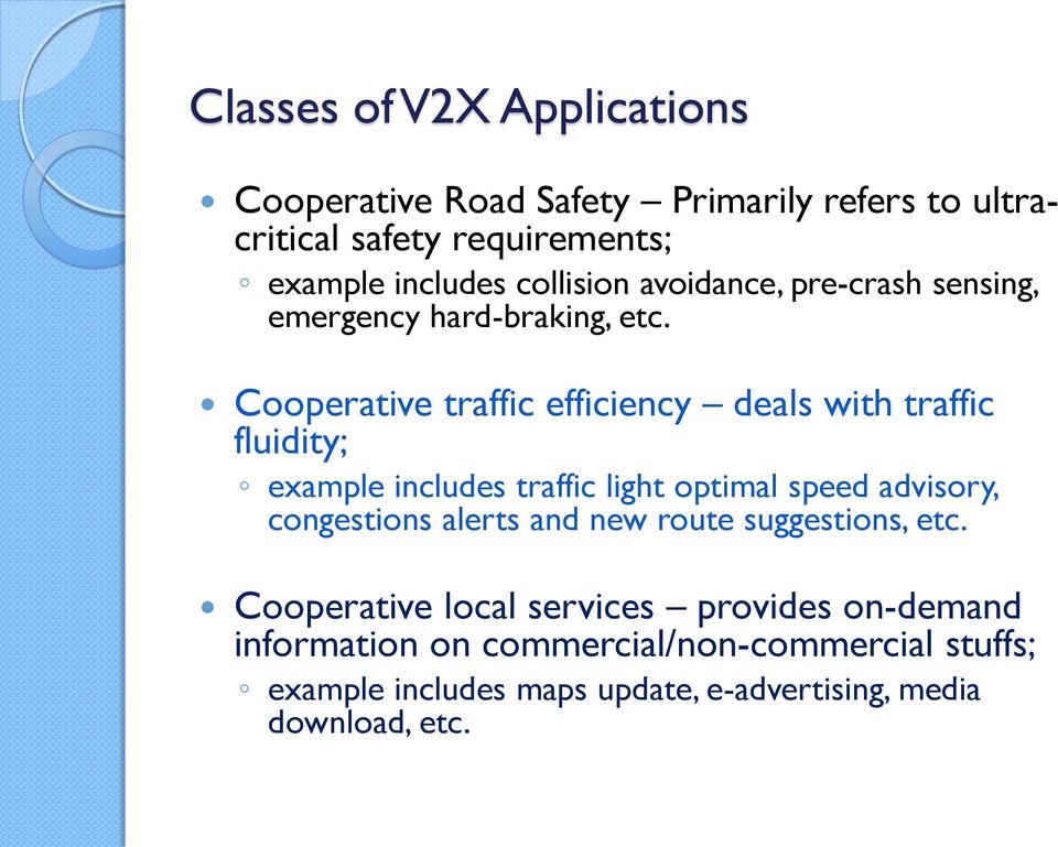 Cooperative traffic efficiency deals with traffic fluidity; example includes traffic light optimal speed advisory, congestions