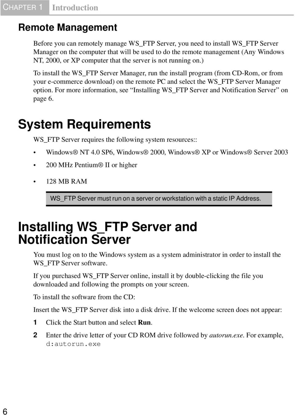 ) To install the WS_FTP Server Manager, run the install program (from CD-Rom, or from your e-commerce download) on the remote PC and select the WS_FTP Server Manager option.
