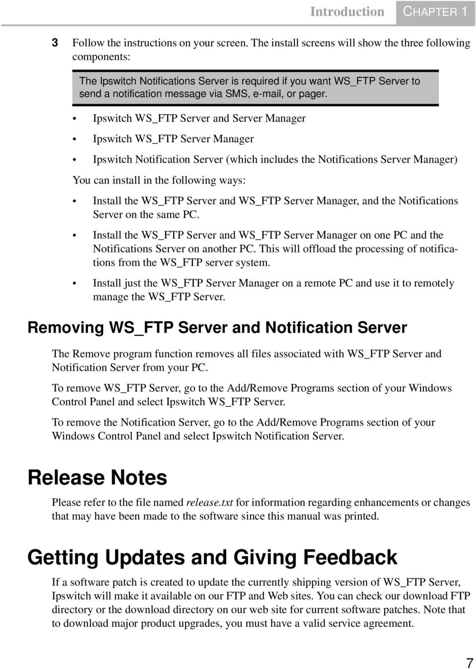 Ipswitch WS_FTP Server and Server Manager Ipswitch WS_FTP Server Manager Ipswitch Notification Server (which includes the Notifications Server Manager) You can install in the following ways: Install
