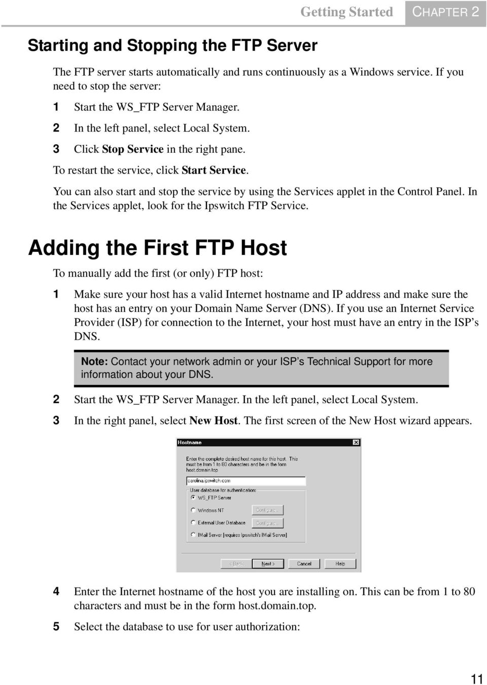 You can also start and stop the service by using the Services applet in the Control Panel. In the Services applet, look for the Ipswitch FTP Service.