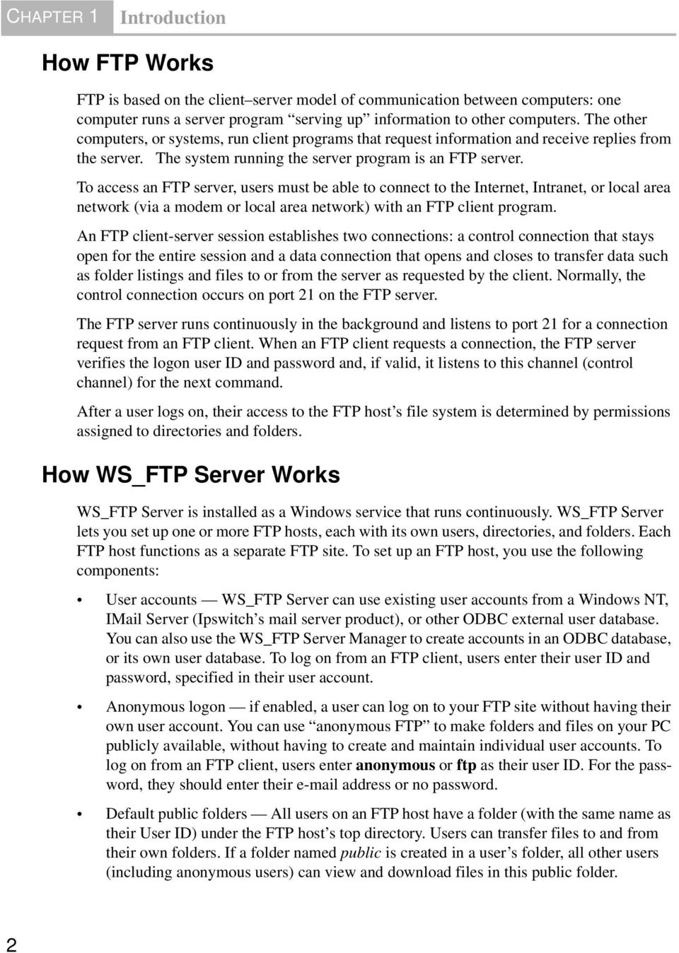 To access an FTP server, users must be able to connect to the Internet, Intranet, or local area network (via a modem or local area network) with an FTP client program.