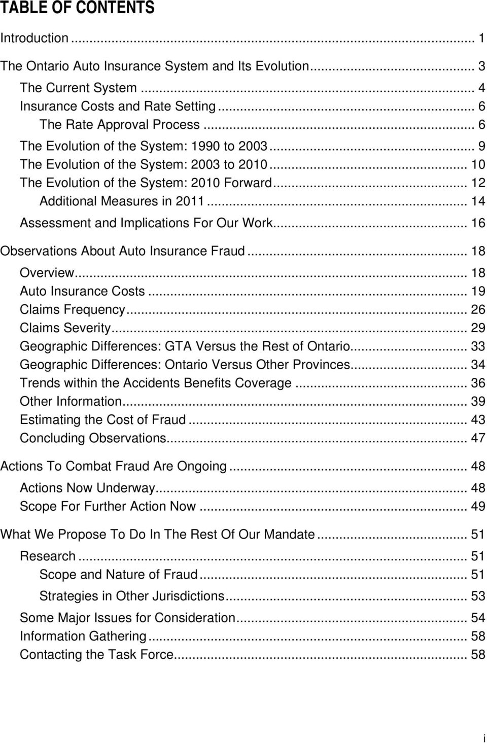 .. 14 Assessment and Implications For Our Work... 16 Observations About Auto Insurance Fraud... 18 Overview... 18 Auto Insurance Costs... 19 Claims Frequency... 26 Claims Severity.