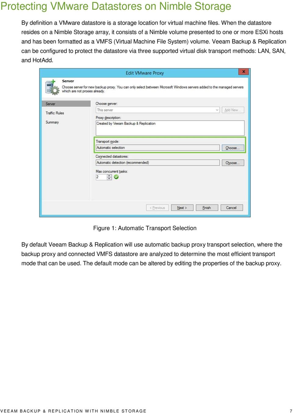Veeam Backup & Replication can be configured to protect the datastore via three supported virtual disk transport methods: LAN, SAN, and HotAdd.