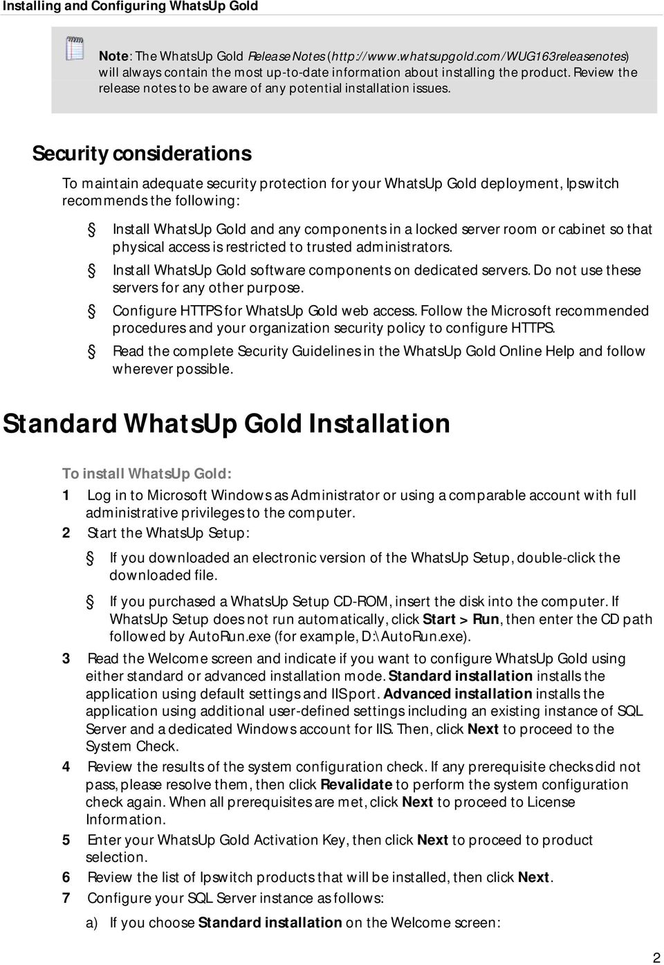 Security considerations To maintain adequate security protection for your WhatsUp Gold deployment, Ipswitch recommends the following: Install WhatsUp Gold and any components in a locked server room