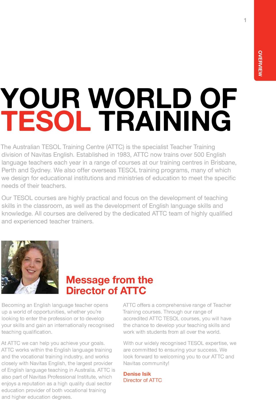 We also offer overseas TESOL training programs, many of which we design for educational institutions and ministries of education to meet the specific needs of their teachers.