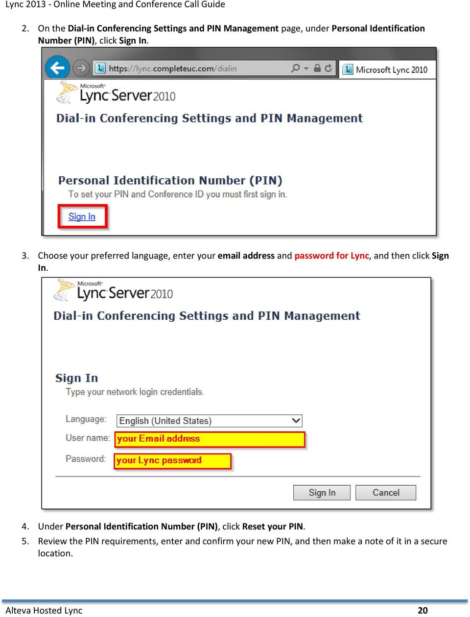 Choose your preferred language, enter your email address and password for Lync, and then click Sign In. 4.