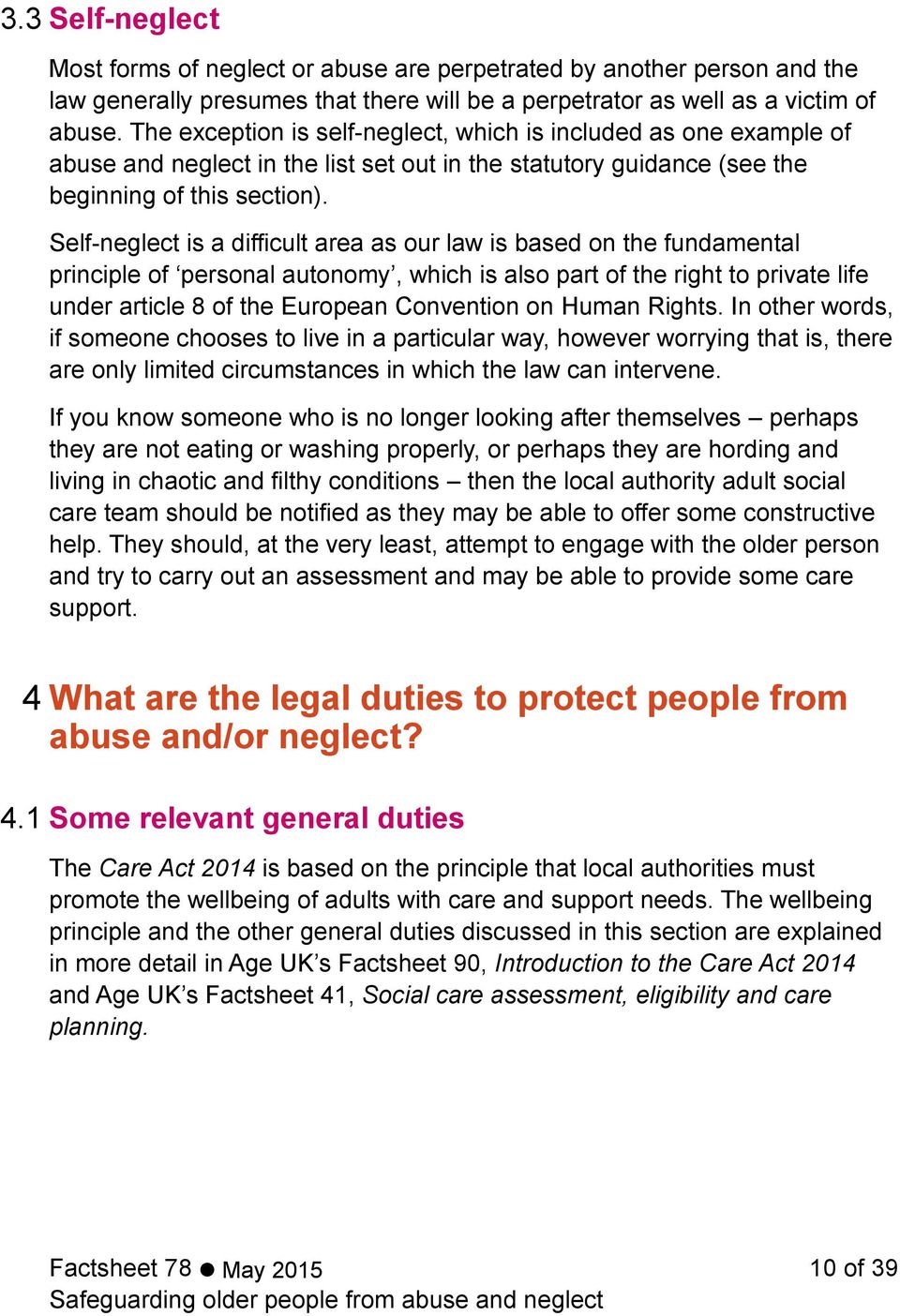 Self-neglect is a difficult area as our law is based on the fundamental principle of personal autonomy, which is also part of the right to private life under article 8 of the European Convention on