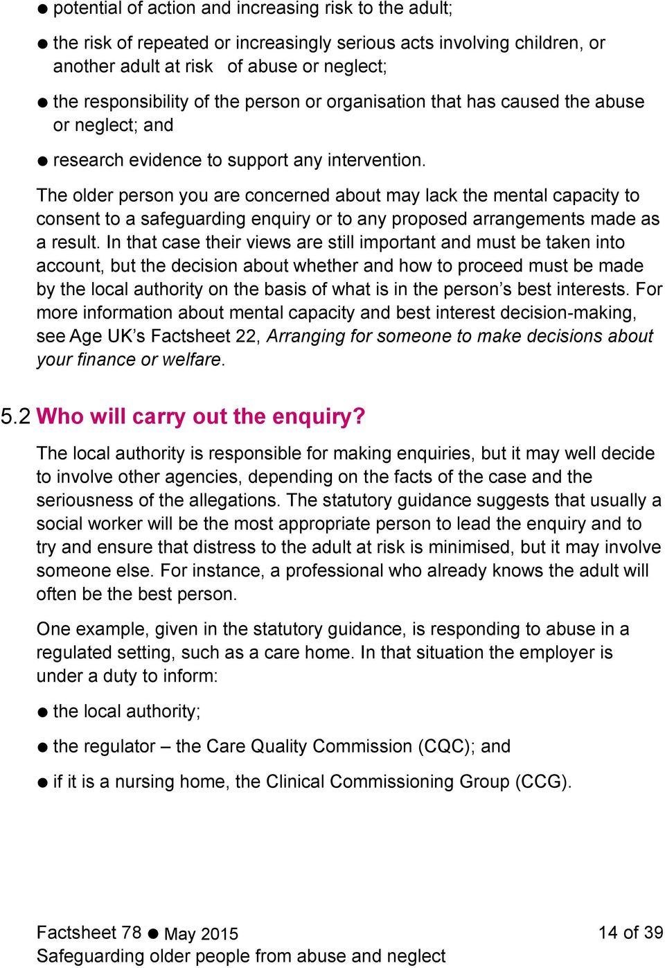 The older person you are concerned about may lack the mental capacity to consent to a safeguarding enquiry or to any proposed arrangements made as a result.
