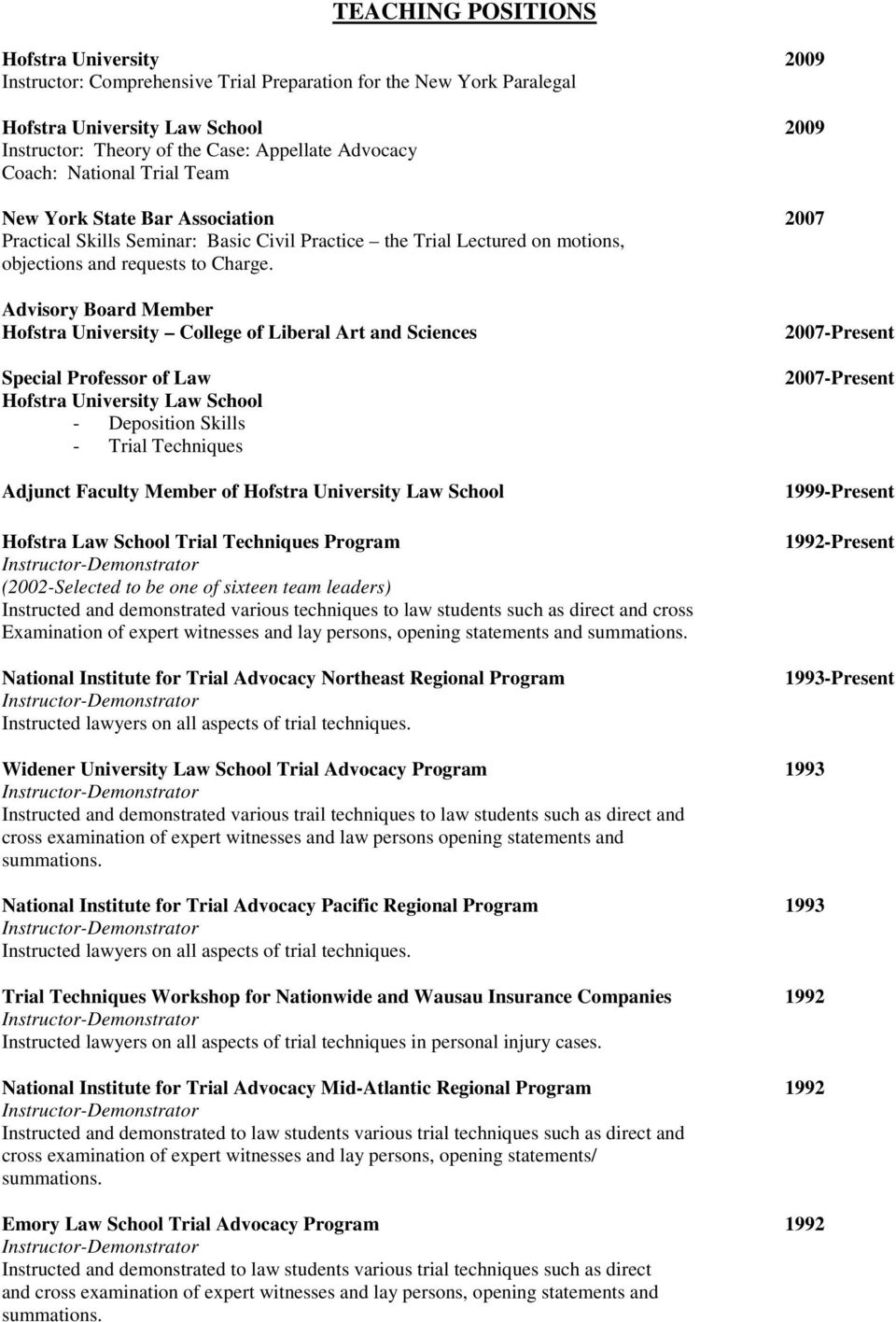 Advisory Board Member Hofstra University College of Liberal Art and Sciences Special Professor of Law Hofstra University Law School - Deposition Skills - Trial Techniques Adjunct Faculty Member of
