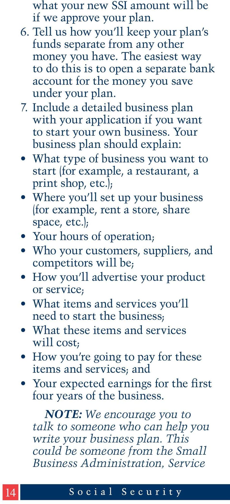 Your business plan should explain: What type of business you want to start (for example, a restaurant, a print shop, etc.