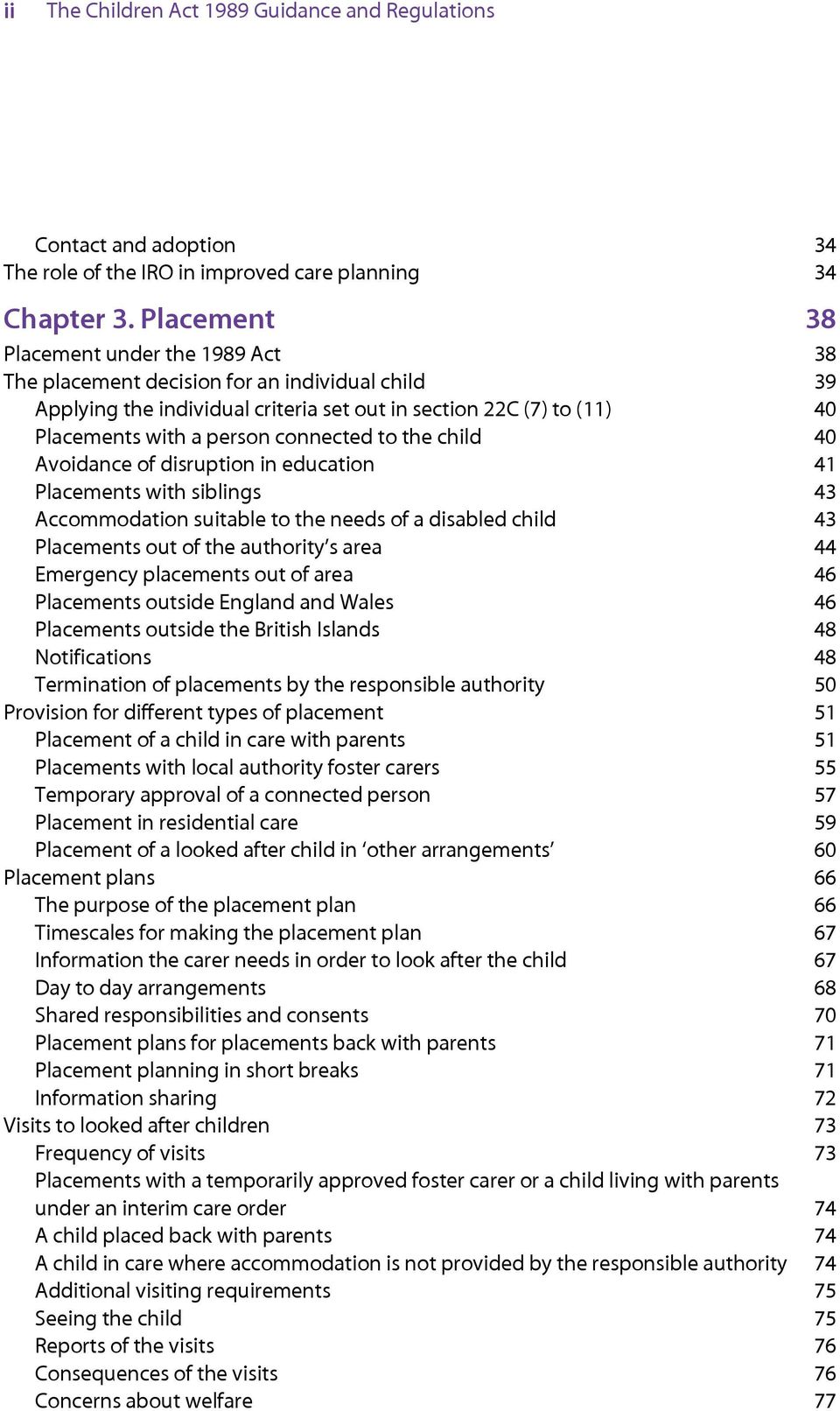 connected to the child 40 Avoidance of disruption in education 41 Placements with siblings 43 Accommodation suitable to the needs of a disabled child 43 Placements out of the authority s area 44
