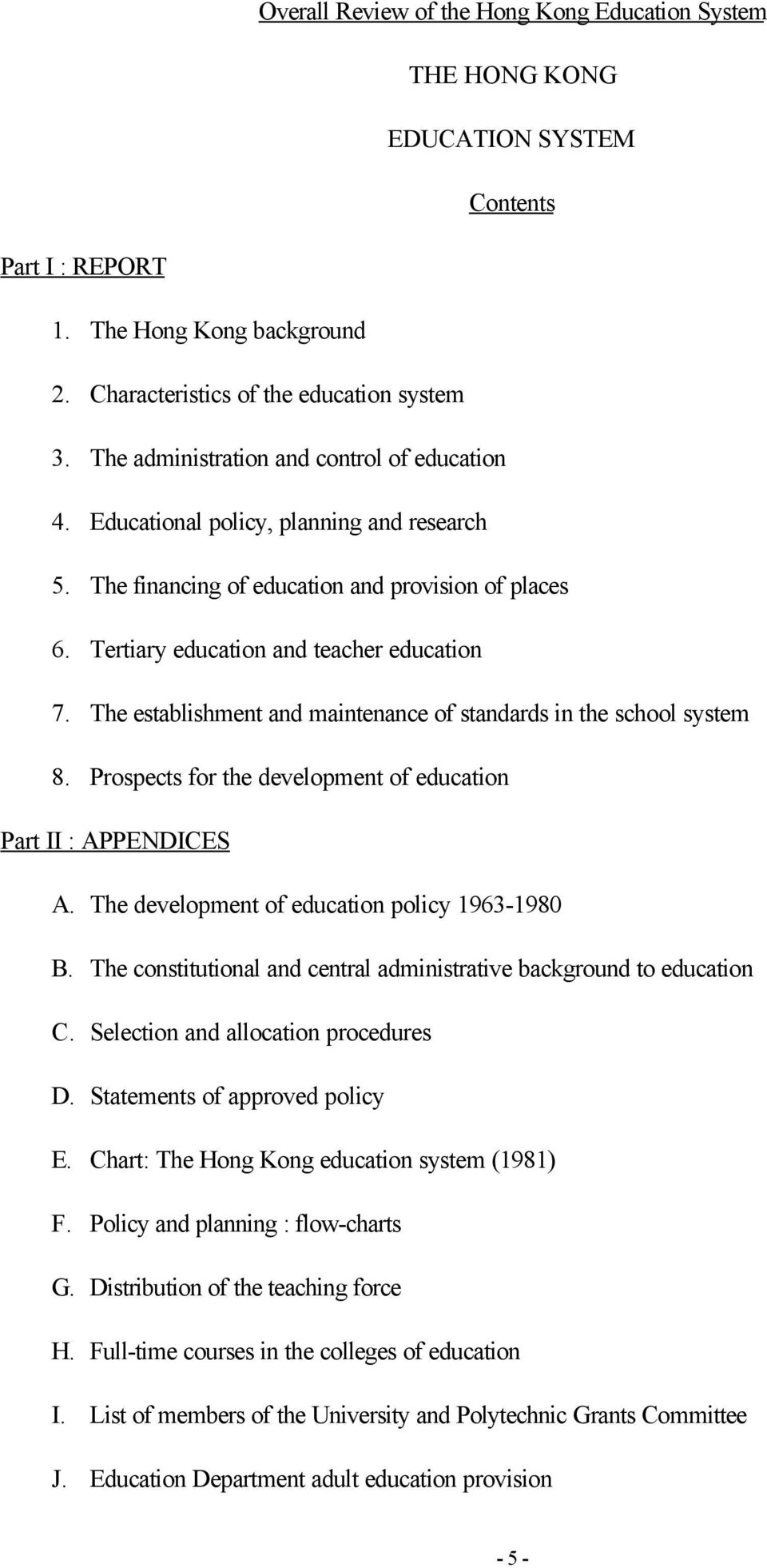 The establishment and maintenance of standards in the school system 8. Prospects for the development of education Part II : APPENDICES A. The development of education policy 1963-1980 B.