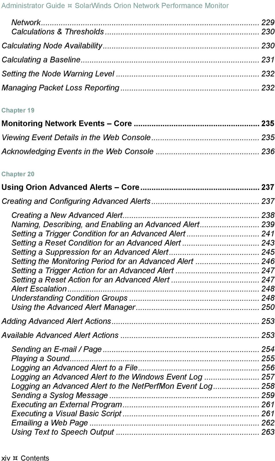 .. 235 Acknowledging Events in the Web Console... 236 Chapter 20 Using Orion Advanced Alerts Core... 237 Creating and Configuring Advanced Alerts... 237 Creating a New Advanced Alert.