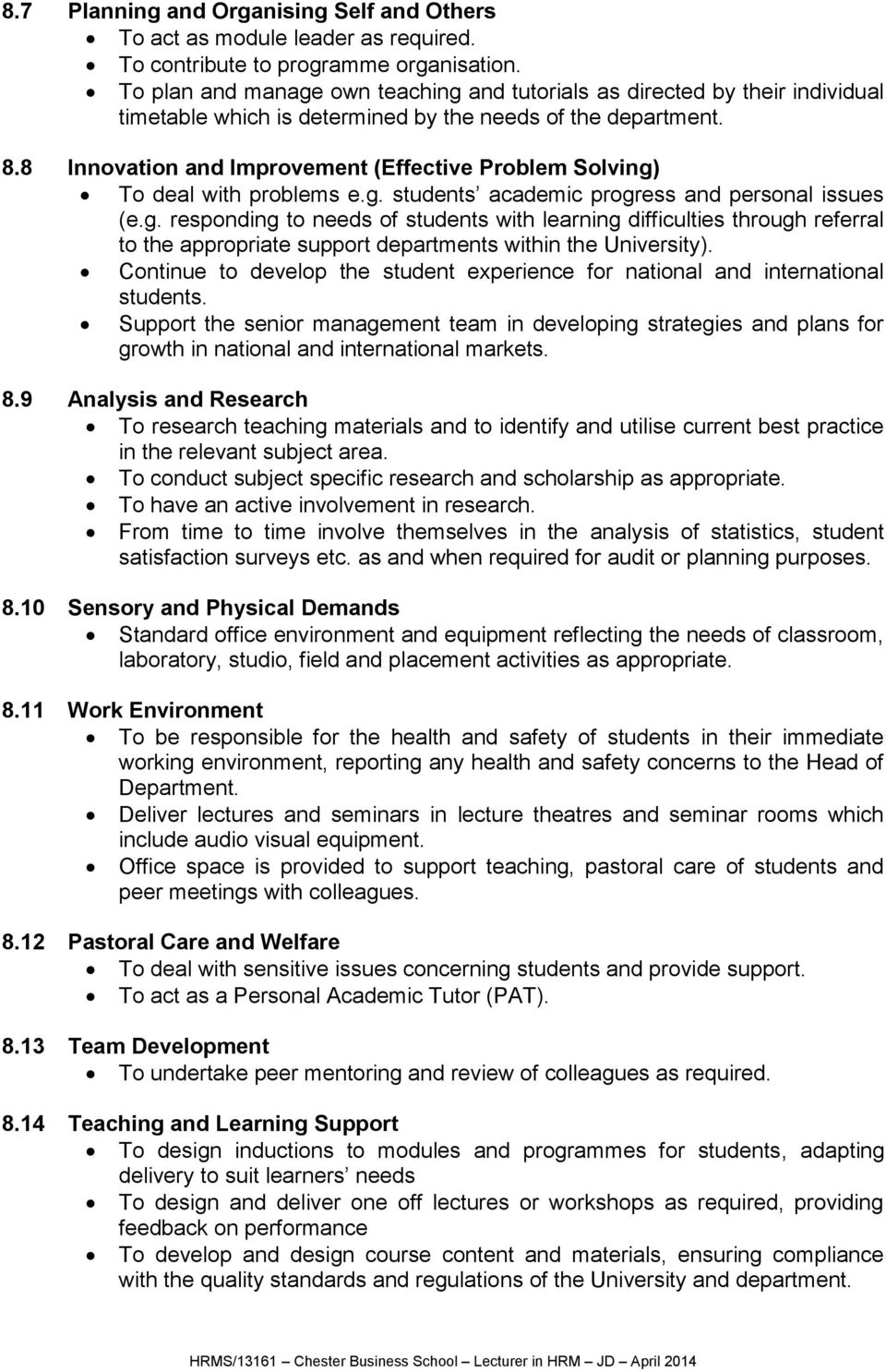 8 Innovation and Improvement (Effective Problem Solving) To deal with problems e.g. students academic progress and personal issues (e.g. responding to needs of students with learning difficulties through referral to the appropriate support departments within the University).