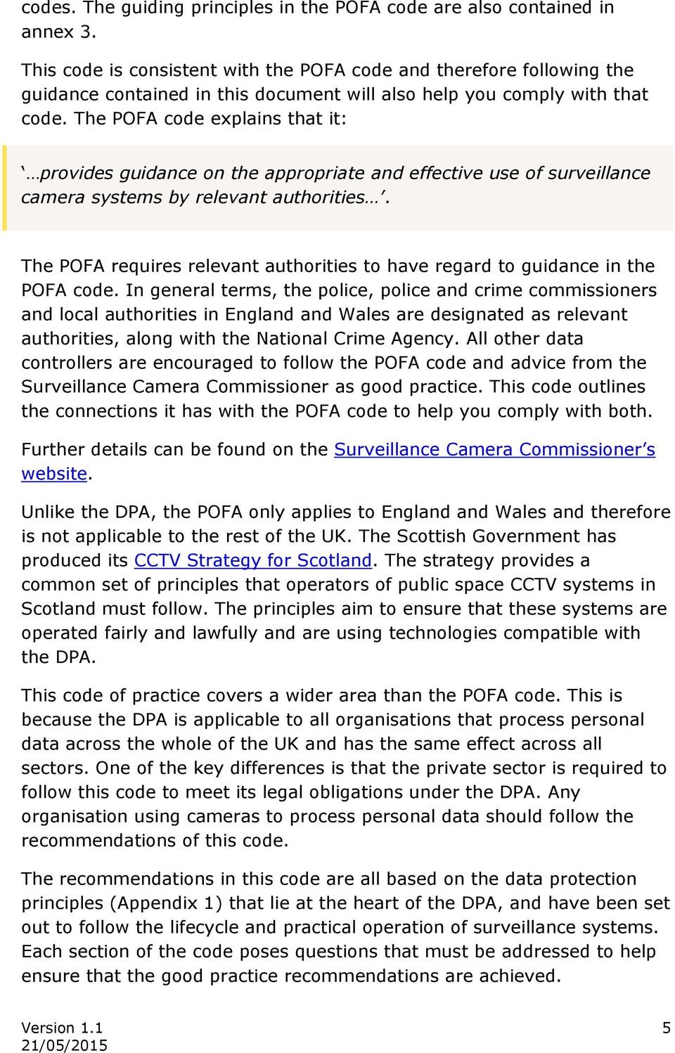The POFA code explains that it: provides guidance on the appropriate and effective use of surveillance camera systems by relevant authorities.