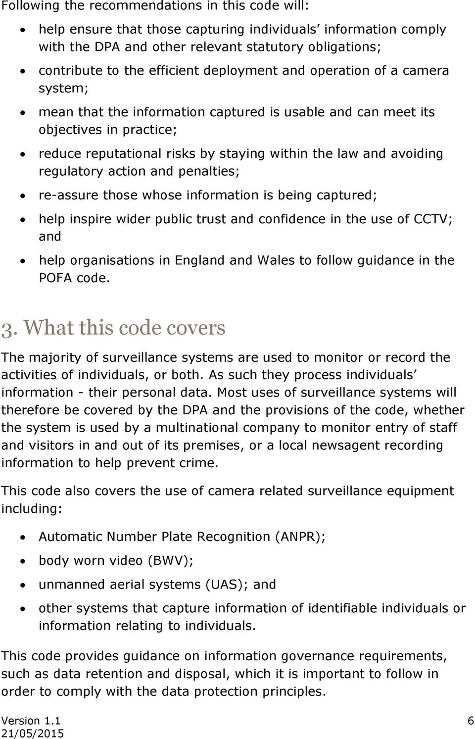 regulatory action and penalties; re-assure those whose information is being captured; help inspire wider public trust and confidence in the use of CCTV; and help organisations in England and Wales to