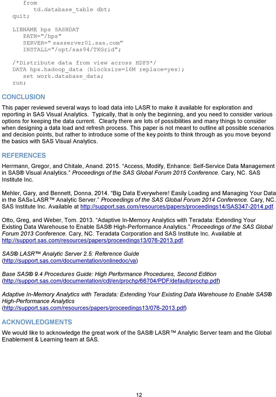 database_data; CONCLUSION This paper reviewed several ways to load data into LASR to make it available for exploration and reporting in SAS Visual Analytics.
