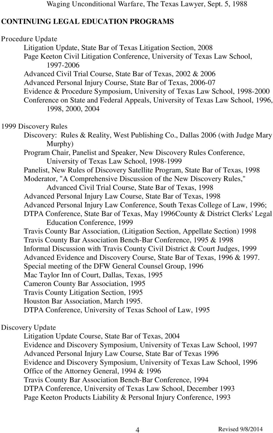 1997-2006 Advanced Civil Trial Course, State Bar of Texas, 2002 & 2006 Advanced Personal Injury Course, State Bar of Texas, 2006-07 Evidence & Procedure Symposium, University of Texas Law School,