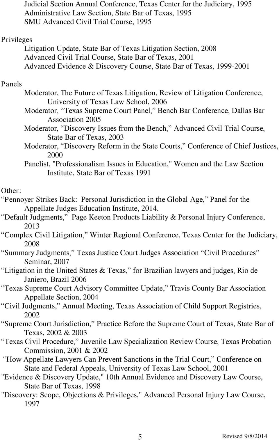 Litigation, Review of Litigation Conference, University of Texas Law School, 2006 Moderator, Texas Supreme Court Panel, Bench Bar Conference, Dallas Bar Association 2005 Moderator, Discovery Issues