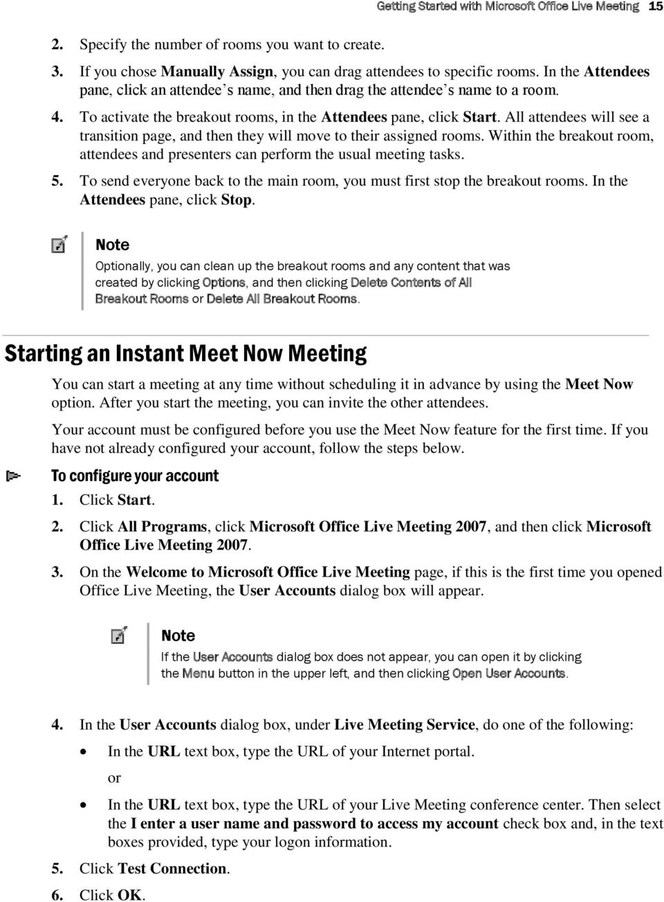 All attendees will see a transition page, and then they will move to their assigned rooms. Within the breakout room, attendees and presenters can perform the usual meeting tasks. 5.