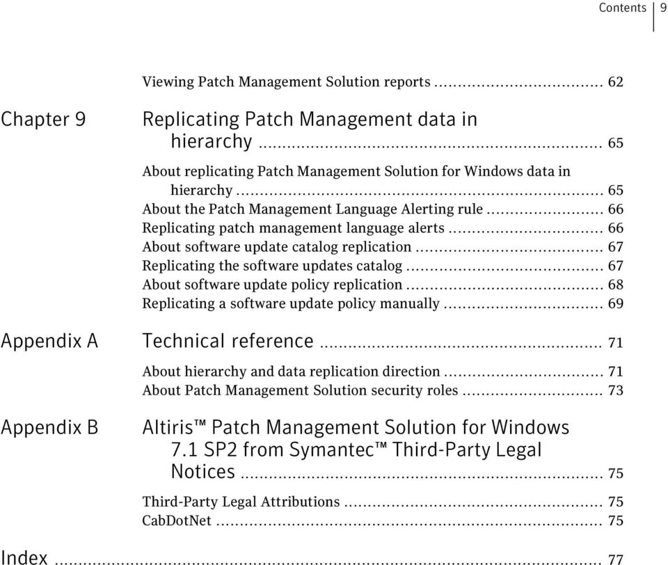 .. 67 About software update policy replication... 68 Replicating a software update policy manually... 69 Appendix A Technical reference... 71 About hierarchy and data replication direction.