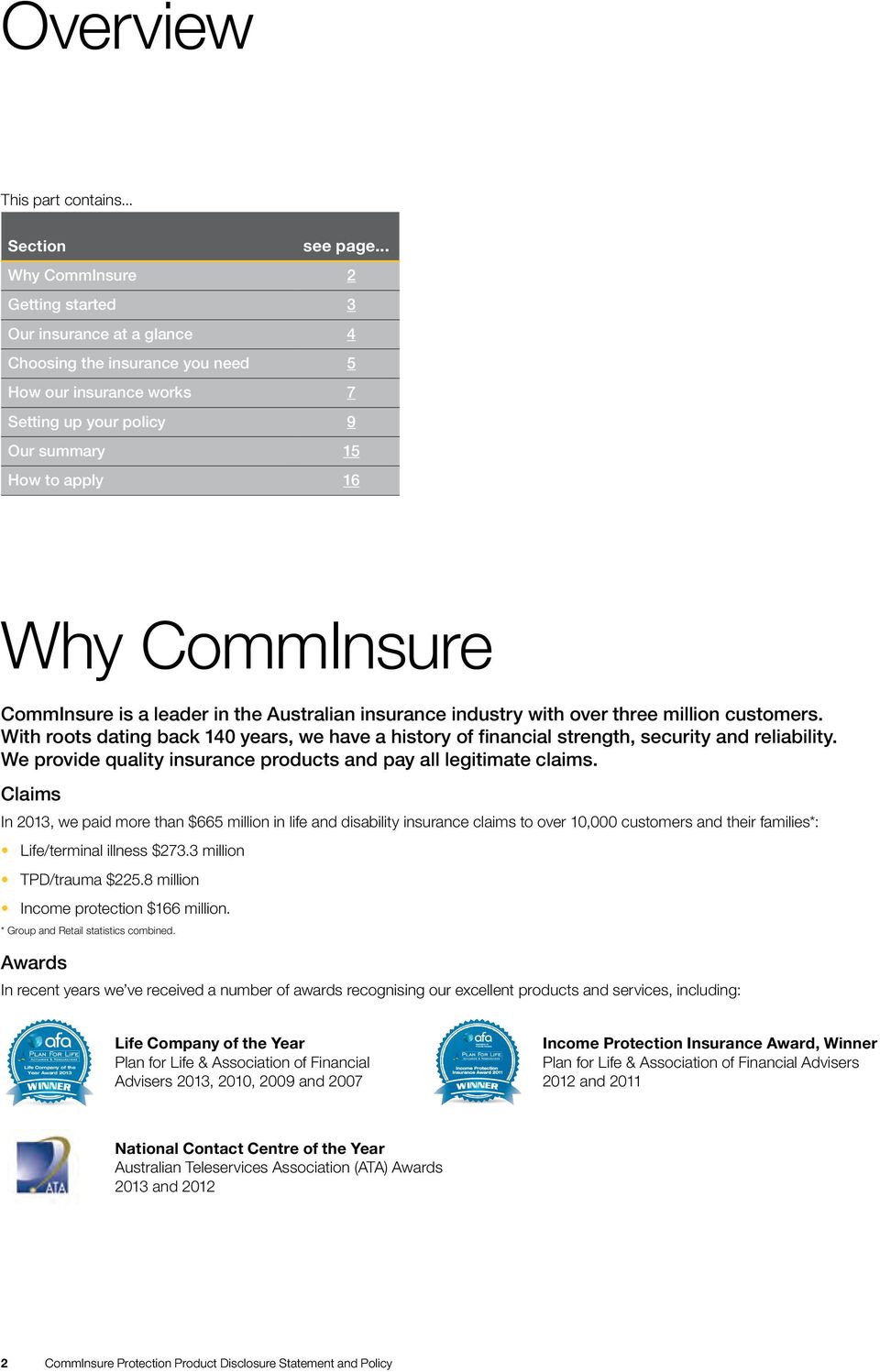 CommInsure is a leader in the Australian insurance industry with over three million customers. With roots dating back 140 years, we have a history of financial strength, security and reliability.