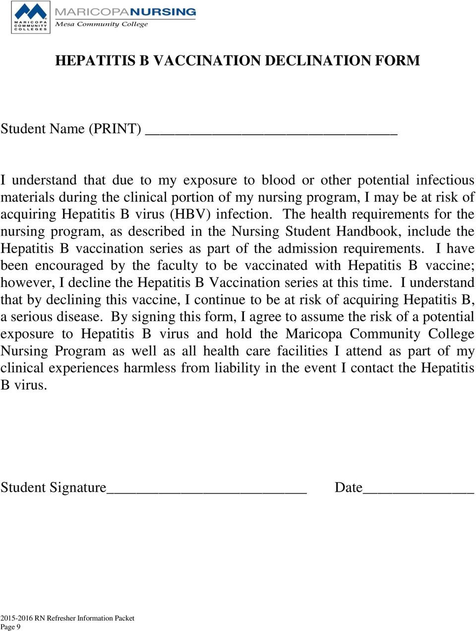 The health requirements for the nursing program, as described in the Nursing Student Handbook, include the Hepatitis B vaccination series as part of the admission requirements.