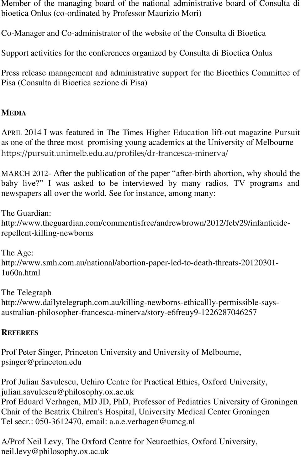 di Bioetica sezione di Pisa) MEDIA APRIL 2014 I was featured in The Times Higher Education lift-out magazine Pursuit as one of the three most promising young academics at the University of Melbourne