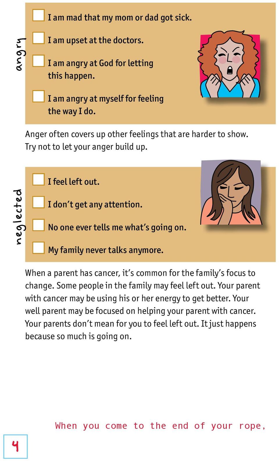 My family never talks anymore. When a parent has cancer, it s common for the family s focus to change. Some people in the family may feel left out.
