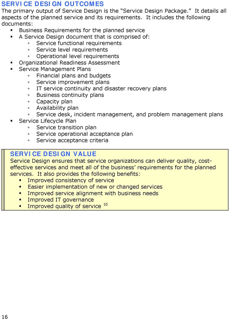 Operational level requirements Organizational Readiness Assessment Service Management Plans Financial plans and budgets Service improvement plans IT service continuity and disaster recovery plans