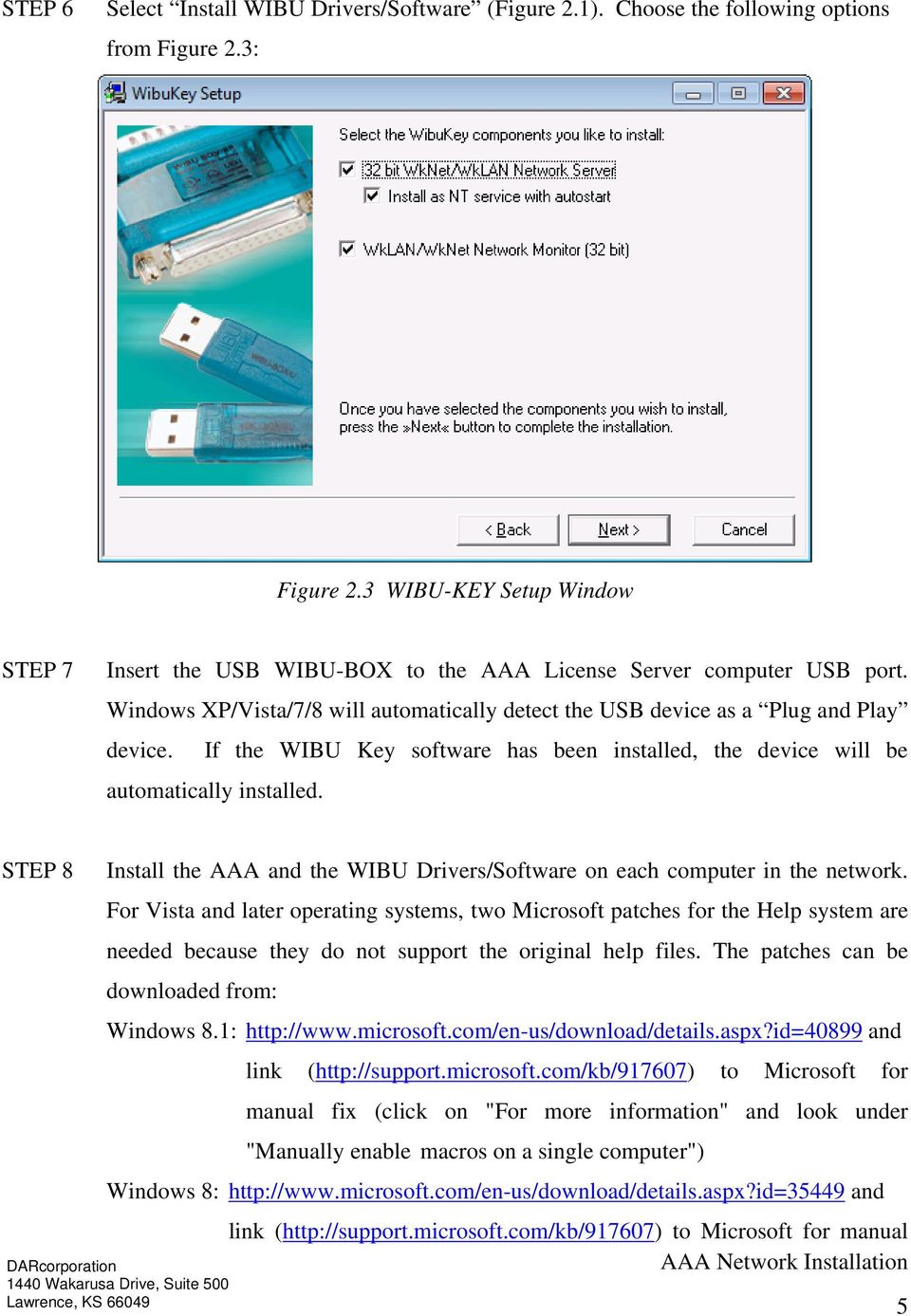 If the WIBU Key software has been installed, the device will be automatically installed. STEP 8 Install the AAA and the WIBU Drivers/Software on each computer in the network.