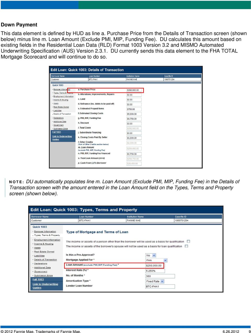 03 Version 3.2 and MISMO Automated Underwriting Specification (AUS) Version 2.3.1. DU currently sends this data element to the FHA TOTAL Mortgage Scorecard and will continue to do so.