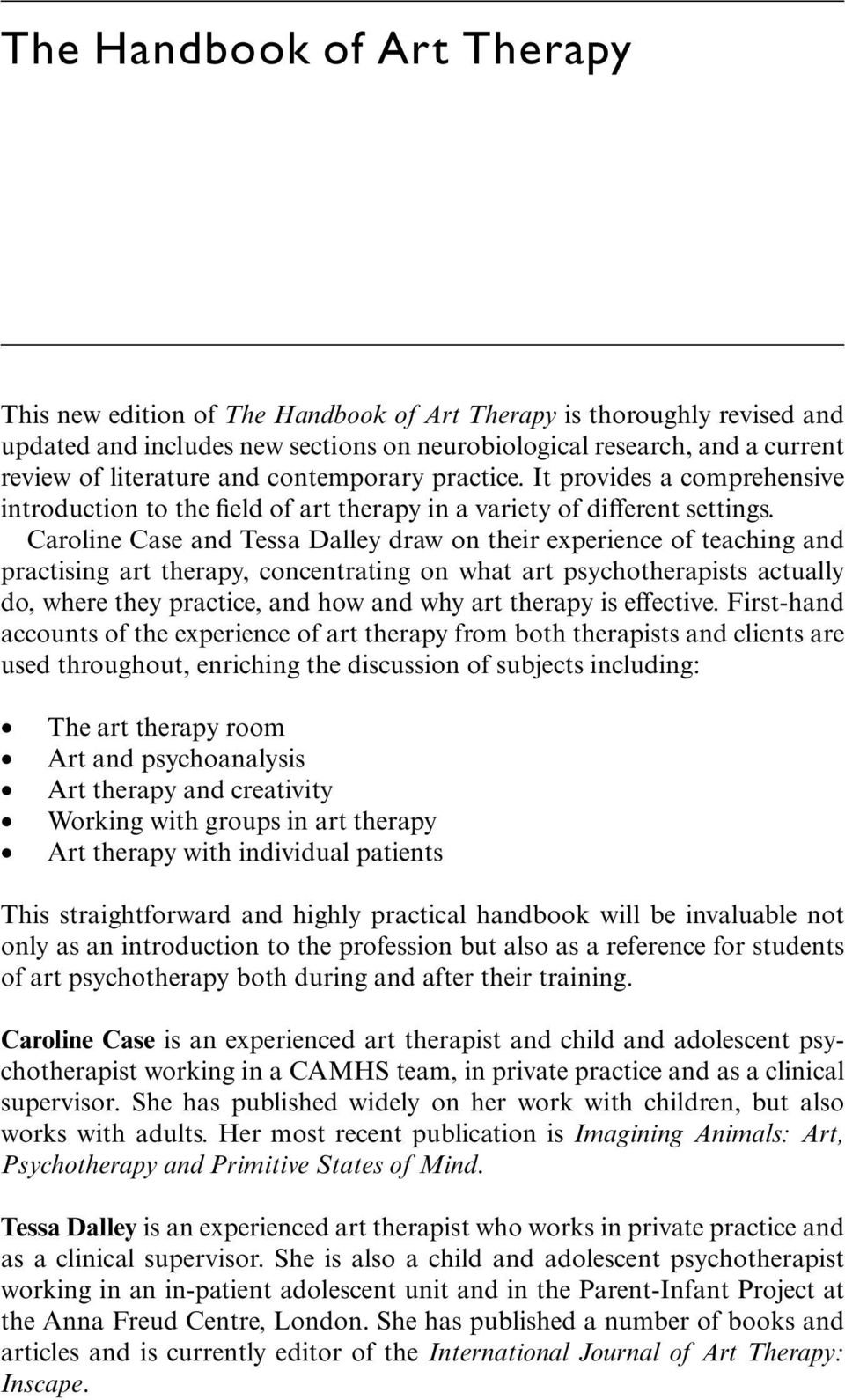 Caroline Case and Tessa Dalley draw on their experience of teaching and practising art therapy, concentrating on what art psychotherapists actually do, where they practice, and how and why art