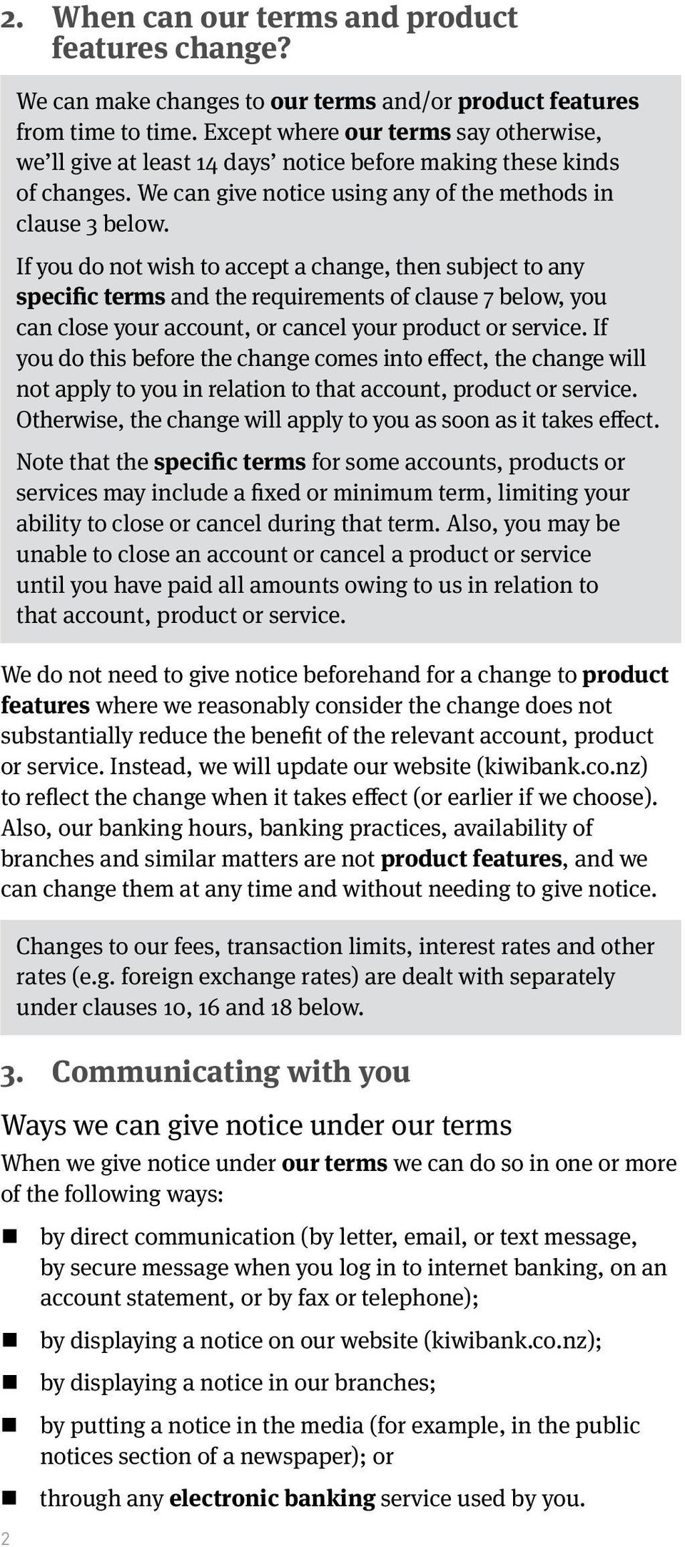 If you do not wish to accept a change, then subject to any specific terms and the requirements of clause 7 below, you can close your account, or cancel your product or service.