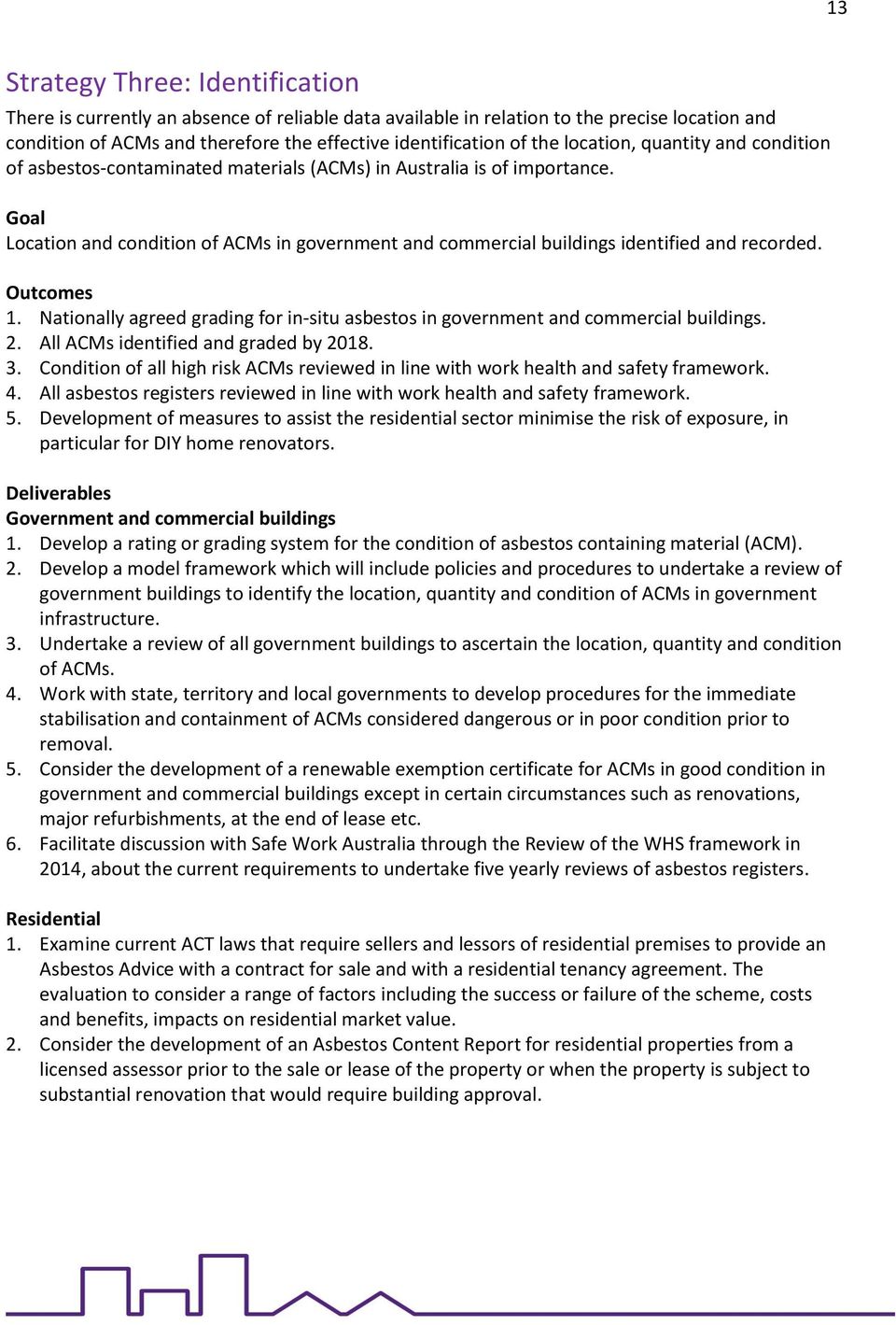 Goal Location and condition of ACMs in government and commercial buildings identified and recorded. Outcomes 1. Nationally agreed grading for in-situ asbestos in government and commercial buildings.