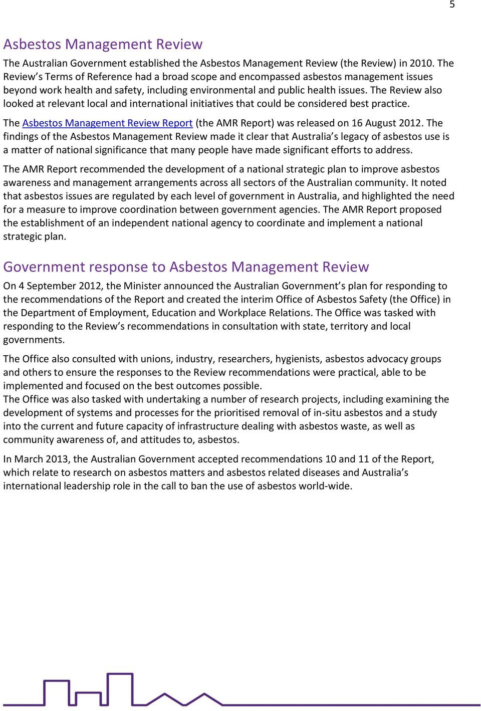 The Review also looked at relevant local and international initiatives that could be considered best practice. The Asbestos Management Review Report (the AMR Report) was released on 16 August 2012.