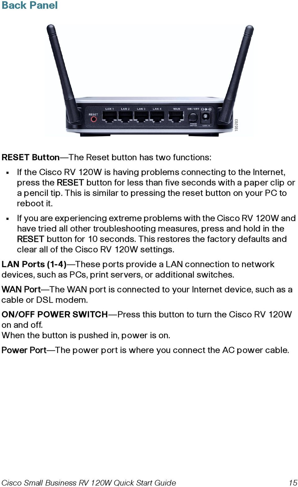 If you are experiencing extreme problems with the Cisco RV 120W and have tried all other troubleshooting measures, press and hold in the RESET button for 10 seconds.