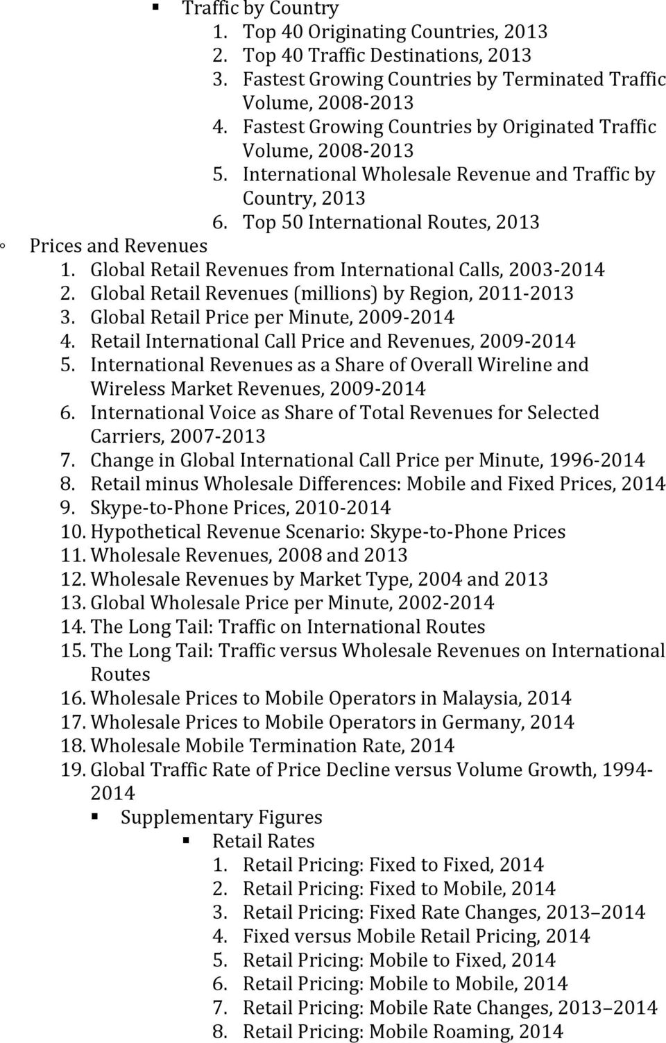 Global Retail Revenues from International Calls, 2003-2014 2. Global Retail Revenues (millions) by Region, 2011-3. Global Retail Price per Minute, 2009-2014 4.