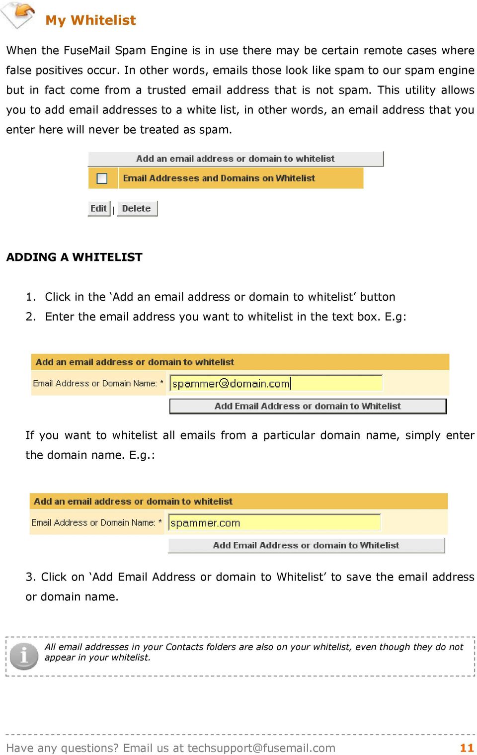 This utility allows you to add email addresses to a white list, in other words, an email address that you enter here will never be treated as spam. ADDING A WHITELIST 1.