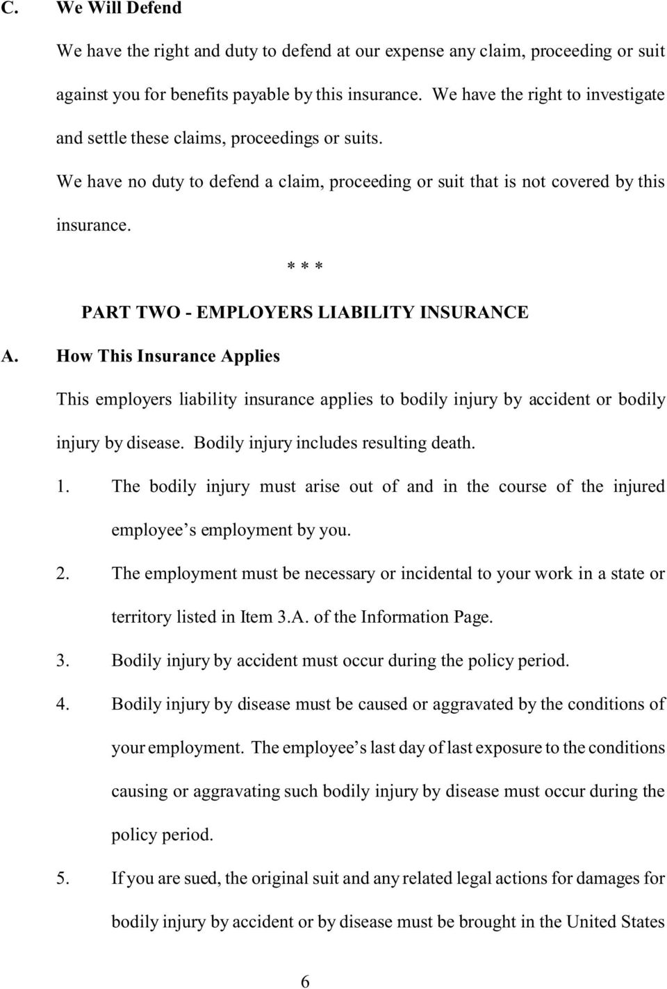 * * * PART TWO - EMPLOYERS LIABILITY INSURANCE A. How This Insurance Applies This employers liability insurance applies to bodily injury by accident or bodily injury by disease.