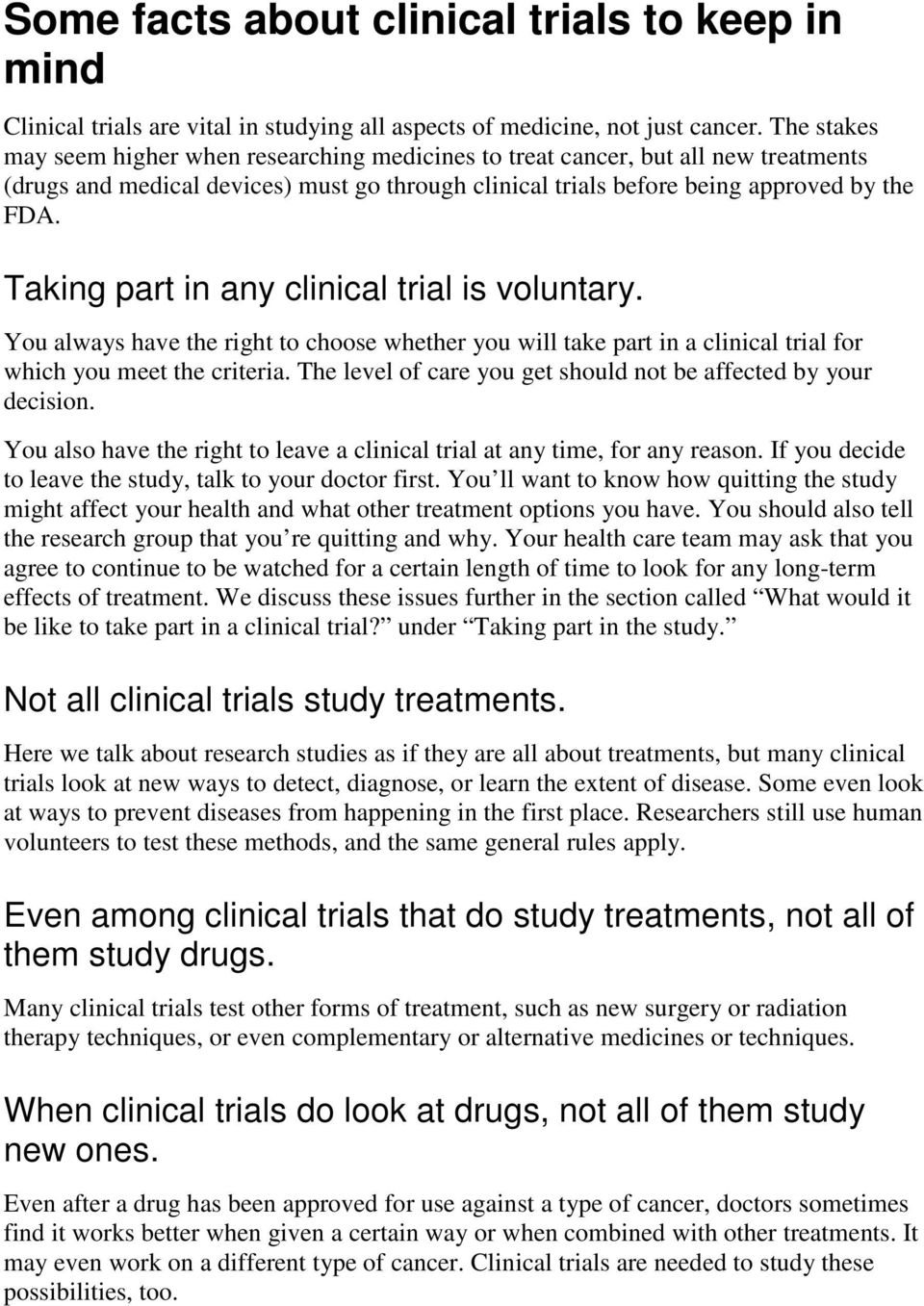 Taking part in any clinical trial is voluntary. You always have the right to choose whether you will take part in a clinical trial for which you meet the criteria.