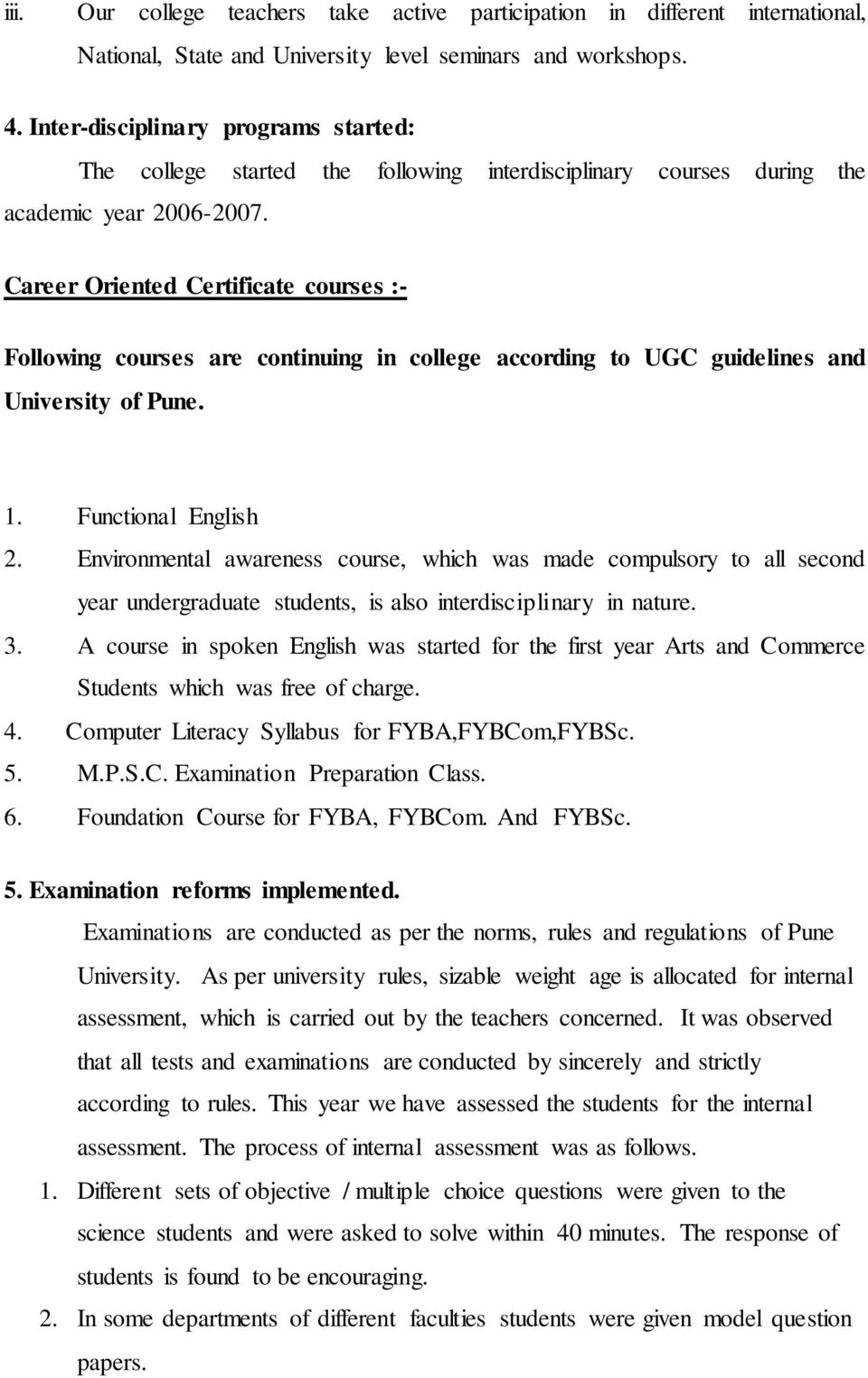 Career Oriented Certificate courses :- Following courses are continuing in college according to UGC guidelines and University of Pune. 1. Functional English 2.