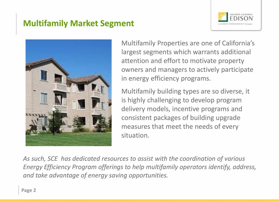 Multifamily building types are so diverse, it is highly challenging to develop program delivery models, incentive programs and consistent packages of building upgrade