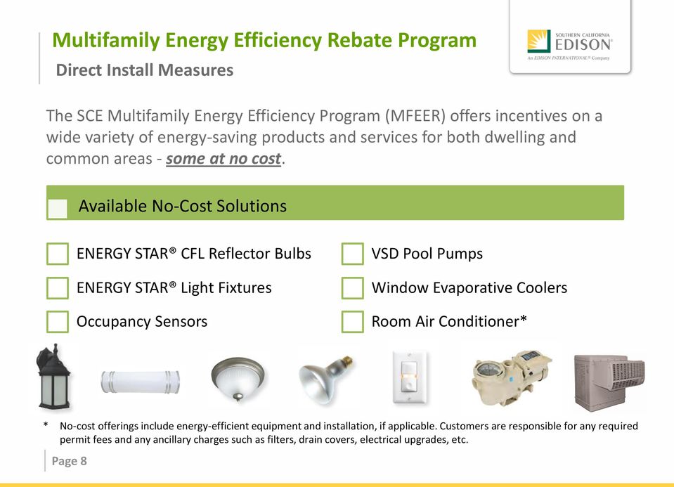 Available No-Cost Solutions ENERGY STAR CFL Reflector Bulbs ENERGY STAR Light Fixtures Occupancy Sensors VSD Pool Pumps Window Evaporative Coolers Room Air