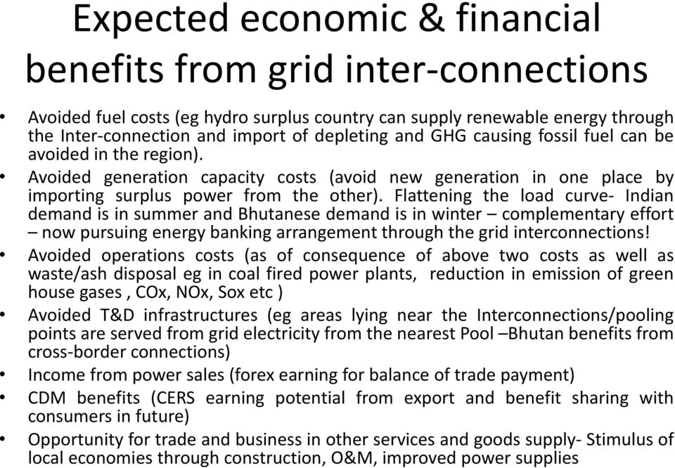 Flattening the load curve- Indian demand is in summer and Bhutanese demand is in winter complementary effort now pursuing energy banking arrangement through the grid interconnections!
