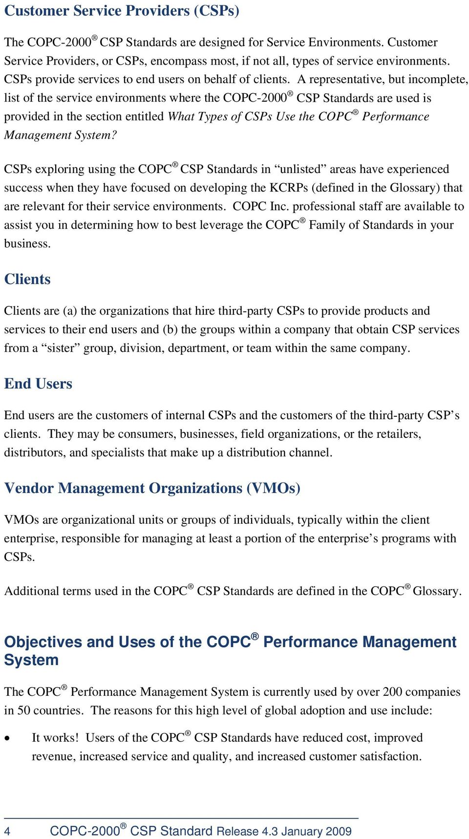 A representative, but incomplete, list of the service environments where the COPC-2000 CSP Standards are used is provided in the section entitled What Types of CSPs Use the COPC Performance